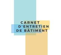 Carnet d'entretien de bâtiment | Carnet de suivi de bâtiment | Registre de vos systèmes et d’entretien annuel | +100 pages: Cadeau Carnet +100 pages pour suivi travaux ou tâches de nettoyage