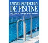 Carnet d'entretien de piscine: Carnet sanitaire de piscine conforme au code de la santé publique - Journal de bord d'entretien de piscine -
