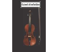 Carnet d'entretien des Instruments à archet: Pour noter toutes les interventions faites sur votre instrument : la lutherie, l'archet et les cordes. Violon, alto, violoncelle, contrebasse et viole