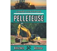 Carnet d'entretien Pelleteuse: Journal de bord maintenance | Suivi entretien : vidange, réparation, … | Suivi mécanique de votre Pelleteuse | Pour professionnel et particulier |