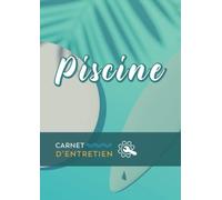 Carnet D'entretien Piscine: Un guide pratique pour maintenir votre piscine au quotidien | Registre Pour assurer traitement et la qualité de l'eau de ... et bien … | Livre de 98 pages, format A4