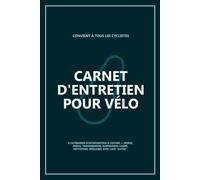 Carnet d'Entretien pour Vélo: Le Compagnon Indispensable du Cycliste - Cahier de Suivi Pratique et Cadeau Original pour Passionnés de Vélo
