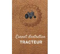Carnet d'entretien Tracteur: Carnet de Suivi de Maintenance pour Tracteurs agricole avec 120 pages prêtes à remplir