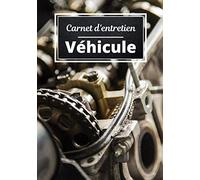 Carnet d'entretien véhicule: Journal de bord entretien voiture | Suivi des entretiens, contrôles technique, vidange, réparations du véhicule | Idéal passionnée automobile |