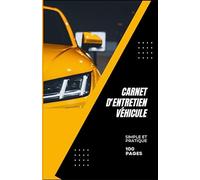 Carnet d'entretien véhicule: Organisation et Suivi Simplifiés en 100 Pages, Format Pratique.