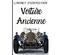 Carnet d'entretien Voiture Ancienne: Cahier de suivi pour propriétaire d'un véhicule de légende, historique ! Pour planifier vos sorties, les ... vos souvenirs avec votre bagnole de rêve