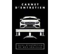 Carnet d'entretien voiture élégant et moderne: Gérer le suivi de votre véhicule pour la maintenance, les révisions, vidanges et optimiser sa revente