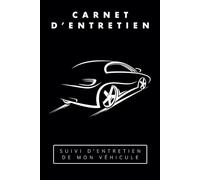 Carnet d'entretien voiture : Suivi d'entretien du véhicule, Révisions et vidange: Journal de Maintenance Automobile : Gestion de l'Entretien, Contrôles Techniques et Changements d'Huile