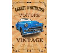 Carnet d'Entretien Voiture Vintage: Carnet d'Entretien pour Voiture Vintage - compagnon essentiel pour tout propriétaire de voiture ancienne - Carnet ... idéal de 12.24 X 22.86 cm (6 X 9 pouces)