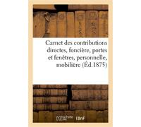 Carnet des contributions directes, foncière, portes et fenêtres, personnelle, mobilière Patentes, prestations, chiens, chevaux et voitures, balayage, poids et mesures - Collectif - Hachette Bnf - broc
