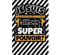 Carnet des notes ligné: Je suis Approvisionneur et toi quel est ton super pouvoir?