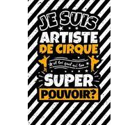 Carnet des notes ligné: Je suis artiste de cirque et toi quel est ton super pouvoir?