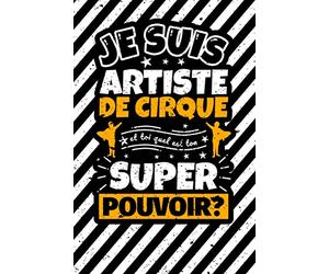 Carnet des notes ligné: Je suis artiste de cirque et toi quel est ton super pouvoir?