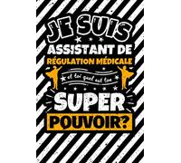 Carnet des notes ligné: Je suis Assistant de Régulation Médicale et toi quel est ton super pouvoir?