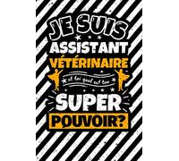 Carnet des notes ligné: Je suis Assistant vétérinaire et toi quel est ton super pouvoir?