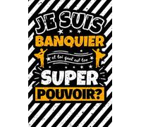 Carnet des notes ligné: Je suis Banquier et toi quel est ton super pouvoir?