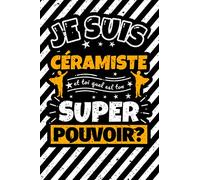 Carnet des notes ligné: Je suis céramiste et toi quel est ton super pouvoir?
