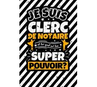Carnet des notes ligné: Je suis clerc de notaire et toi quel est ton super pouvoir?