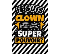 Carnet des notes ligné: Je suis Clown et toi quel est ton super pouvoir?