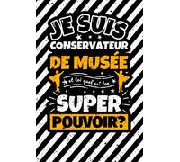 Carnet des notes ligné: Je suis Conservateur de musée et toi quel est ton super pouvoir?