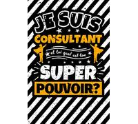 Carnet des notes ligné: Je suis Consultant et toi quel est ton super pouvoir?
