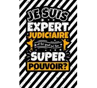Carnet des notes ligné: Je suis Expert judiciaire et toi quel est ton super pouvoir?