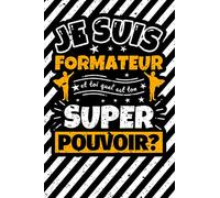 Carnet des notes ligné: Je suis formateur et toi quel est ton super pouvoir?