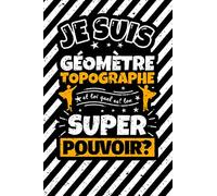 Carnet des notes ligné: Je suis géomètre topographe et toi quel est ton super pouvoir?