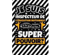 Carnet des notes ligné: Je suis inspecteur de l’Éducation nationale et toi quel est ton super pouvoir?