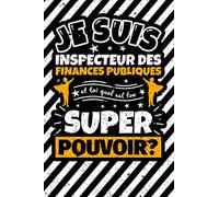 Carnet des notes ligné: Je suis inspecteur des finances publiques et toi quel est ton super pouvoir?