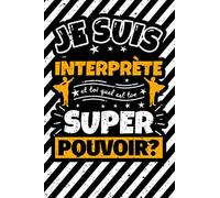 Carnet des notes ligné: Je suis Interprète et toi quel est ton super pouvoir?