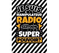Carnet des notes ligné: Je suis Manipulateur radio et toi quel est ton super pouvoir?