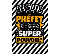 Carnet des notes ligné: Je suis Préfet et toi quel est ton super pouvoir?