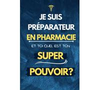 Carnet des notes ligné: Je suis préparateur en pharmacie et toi quel est ton super pouvoir (6” x 9” pounces - 120 pages lignées)