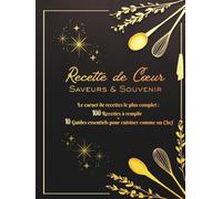 Carnet des Recettes de Cœur: 100 Recettes à remplir & 10 Guides essentiels pour cuisiner comme un Chef: Le Cadeau unique pour votre passionné(e) de cuisine.