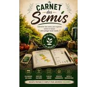 Carnet des semis: Calendrier des semis, plantations et récoltes - Journal de jardinage pour organiser, suivre et réussir votre potager toute l'année