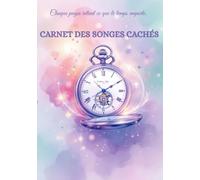 CARNET DES SONGES CACHÉS: Chaque page retient ce que le temps emporte.
