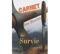 Carnet des Stocks de Survie: Autonomie Autosuffisance, Carnet d'inventaire Complet pour Gens Prévoyants, Preppers et Survivalistes | Journal À Remplir | Suivi et rotations des Stocks.