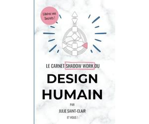 Carnet Design Humain & Shadow Work: Un Voyage Intérieur pour Explorer vos Ombres et Incarner votre Lumière