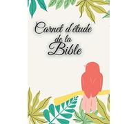 Carnet d'étude biblique : cahier de notes pour approfondir l’étude de bible. Carnet pour y inscrire vos réflexions, méditations ainsi que vos prières.: (French éditions)