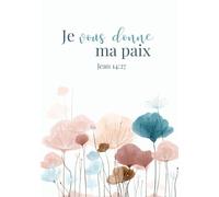 Carnet d'étude biblique "Je vous donne ma paix": Un livret d'étude avec index de recherche pour y écrire vos réflexions, vos notes, vos prières en ... versets bibliques que vous lisez et étudiez