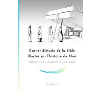 Carnet d'étude de la Bible illustré sur l'histoire de Noé Pour les Jeunes 9-15 ans Volume 1: Cahier de méditation biblique avec des versets de la ... les aider à marcher avec Dieu. Format A4.
