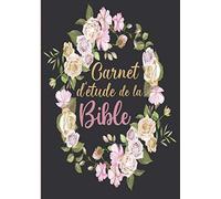Carnet D'étude de la Bible: Journal de bord pour la Bible - Carnet de prière pour noter tes études bibliques et prières - Pour rédiger tes pensées et ta prière concernant les versets bibliques