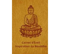Carnet d'Éveil Inspiration du Bouddha: Carnet de notes Inspiration du Bouddha, couverture brochée, 102 pages lignées, en couleur. Cadeau inspirant et ... la relaxation & du développement personnel.