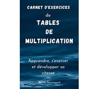 Carnet d'exercice de tables de multiplication - s'exercer développer sa vitesse: Un carnet indispensable pour apprendre, s'exercer et gagner en rapidité avec des exercices chronométrés
