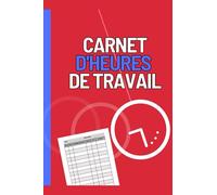 Carnet d'heures de travail A5: Suivi d'Heures de Travail pour l'Enregistrement du Temps de Travail d'une Manière Facile et Efficace. Format Pratique 6"x9", 120 Pages .