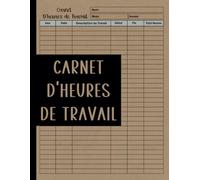 Carnet D'heures de Travail: Cahier Pour Noter et Suivre les heures travaillées, 21.59 cm x 27.94 cm , 120 Pages.