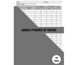 Carnet D'heures de Travail: Mois par page | Enregistrer les Heures Travaillées pour Un Usage personnel et Les Petites Entreprises et Suivi des Employés | Plus les Heures Supplémentaires | Format A4