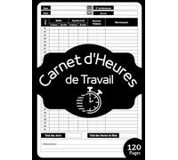 Carnet d'heures de Travail: Pointage Heure de Travail | Gestion du Temps de Travail | Registre Unique du Personnel |Carnet A4 Multifonction - Suivi ... et Heures Supplémentaires - 120 Pages