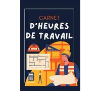 Carnet d'Heures de Travail: Registre Journalier Pointage du Personnel pour l'enregistrement du temps de travail | Cahier Relevé d'Heures | Suivi ... manière efficace. Format 6"x9". 120 Pages